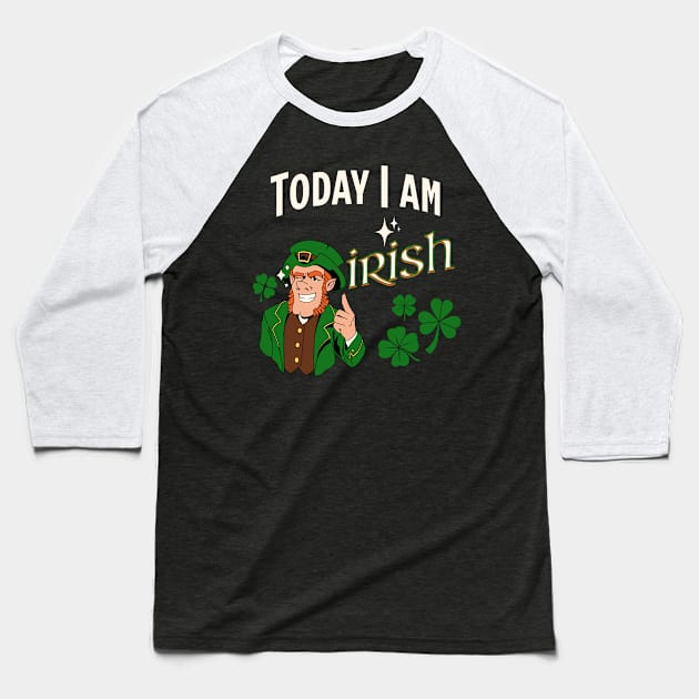 Today I am Irish Baseball T-Shirt by LexieLou